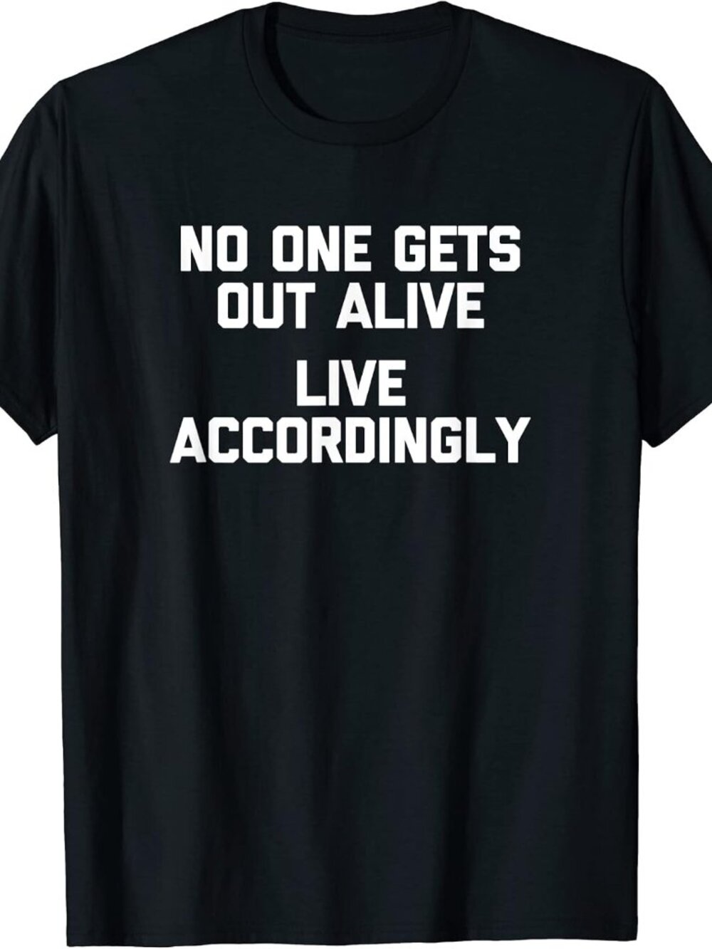 New No One Gets Out Alive Live Accordingly Tee Black T-Shirt